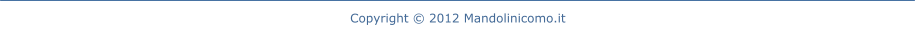 Copyright © 2012 Mandolinicomo.it